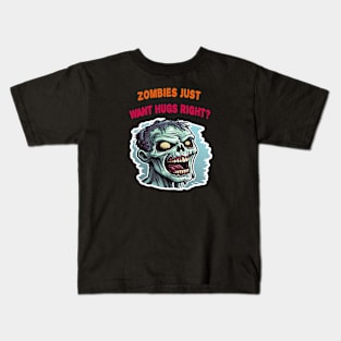 Zombies just want hugs right Kids T-Shirt